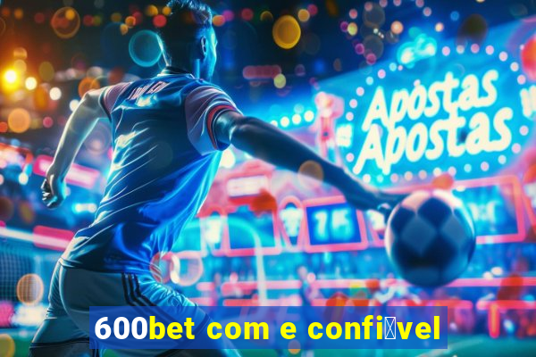 600bet com e confi谩vel